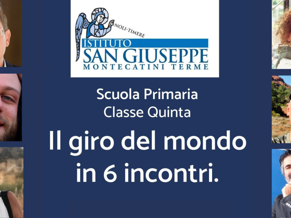 Locandina «Il giro del mondo in 6 incontri», classe quinta Istituto San Giuseppe Montecatini Terme, con sei relatori