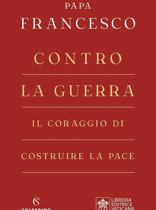 Copertina del libro «Contro la guerra. Il coraggio di costruire la pace» di Papa Francesco