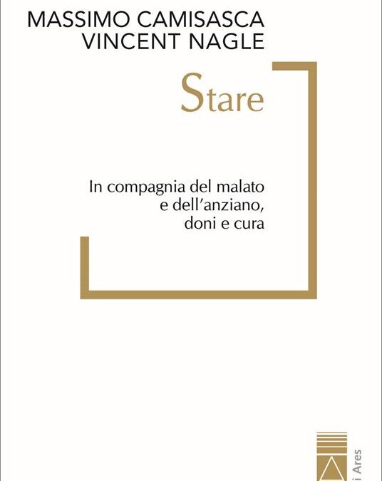Copertina del libro "Stare", di Massimo Camisasca e Vincent Nagle, sulla cura del malato e dell'anziano