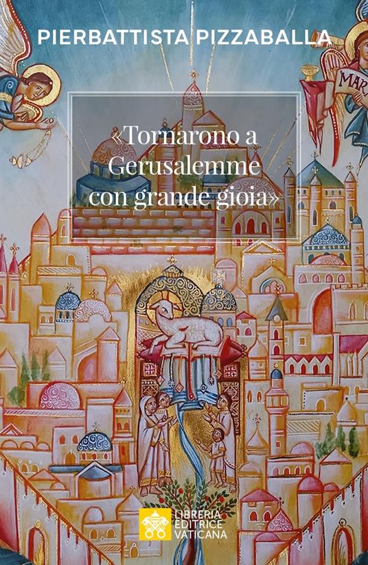 Copertina del libro Tornarono a Gerusalemme con grande gioia del Cardinale Pizzaballa