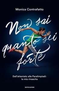 Copertina del libro «Non sai quanto sei forte» di Monica Contrafatto, atleta paralimpica che corre